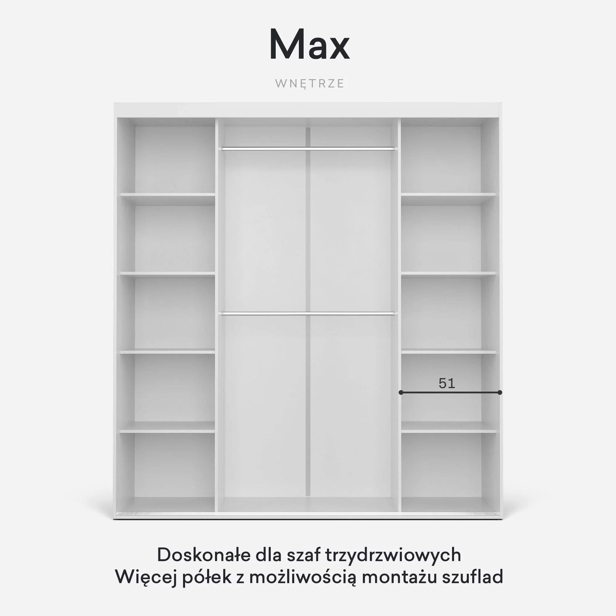 Max – 8 pojemnych półek oraz 2 drążki